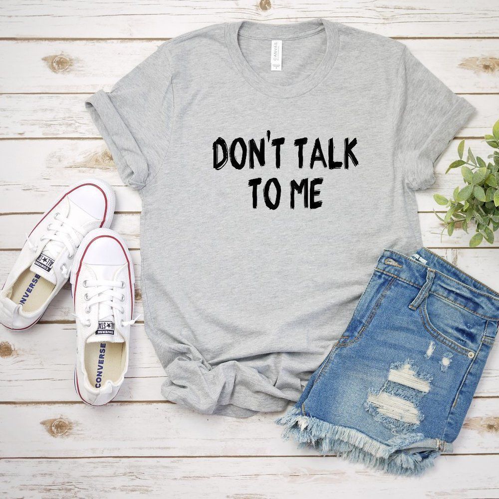 Don't Talk To Me Tee Shirt